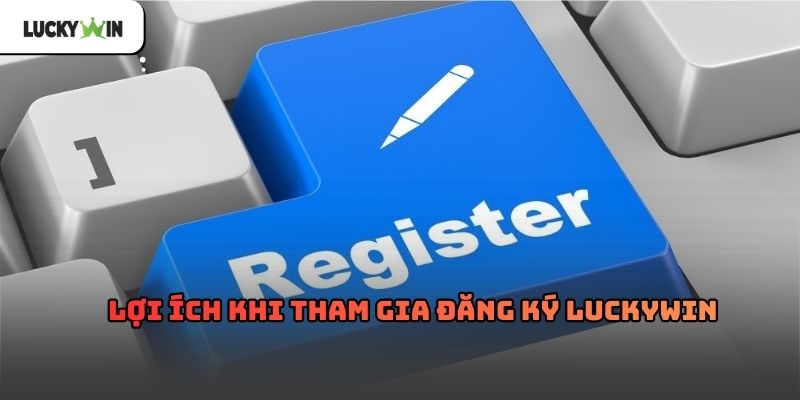 Đăng ký luckywin – Hướng dẫn chi tiết cho tân thủ 2026