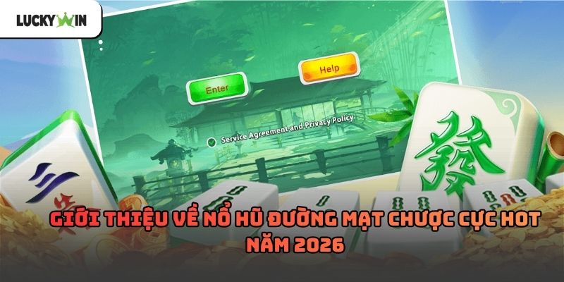 Nổ Hũ Đường Mạt Chược luckywin – Trải nghiệm slot Á Đông