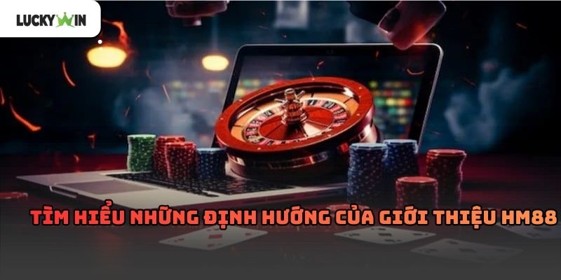 Giới Thiệu HM88 Luckywin – Tổng quan nền tảng và định hướng