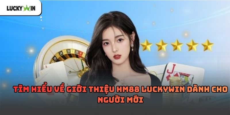 Giới Thiệu HM88 Luckywin – Tổng quan nền tảng và định hướng