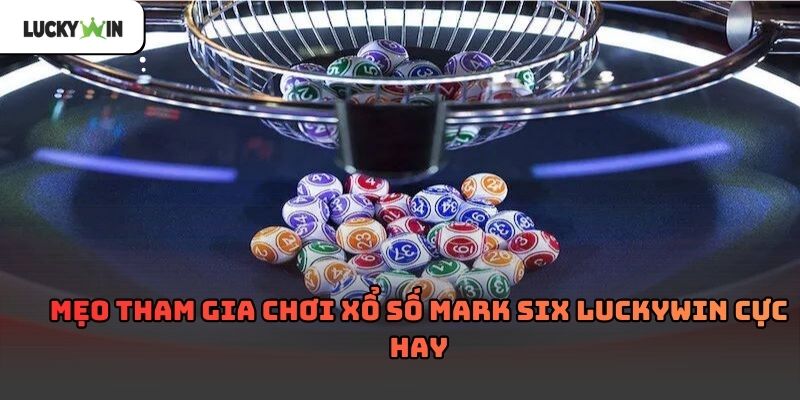Xổ số Mark Six luckywin – Hình thức chơi số quen thuộc