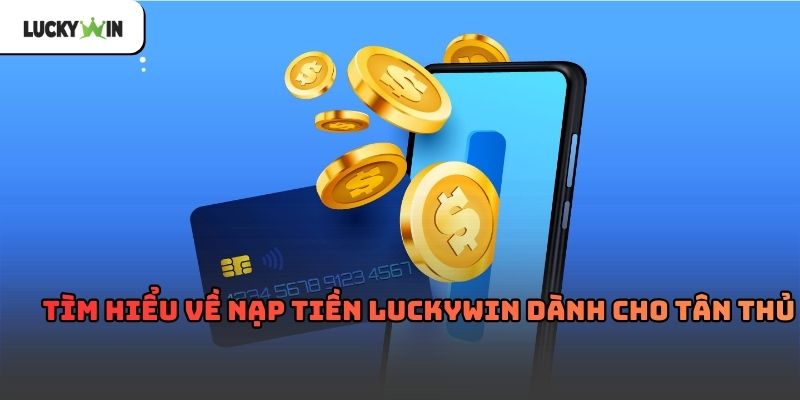 Nạp Tiền Luckywin – Hướng dẫn chi tiết cho người chơi mới