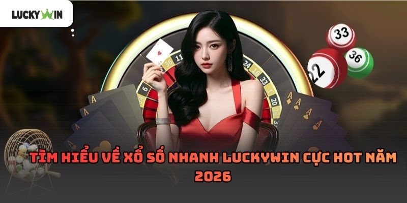 Xổ số nhanh Luckywin – Giải pháp giải trí gọn nhẹ