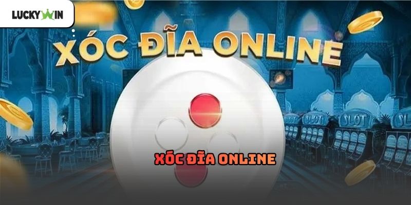Xóc đĩa online Luckywin – Trải nghiệm truyền thống 2026