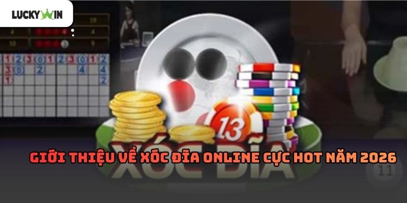 Xóc đĩa online Luckywin – Trải nghiệm truyền thống 2026